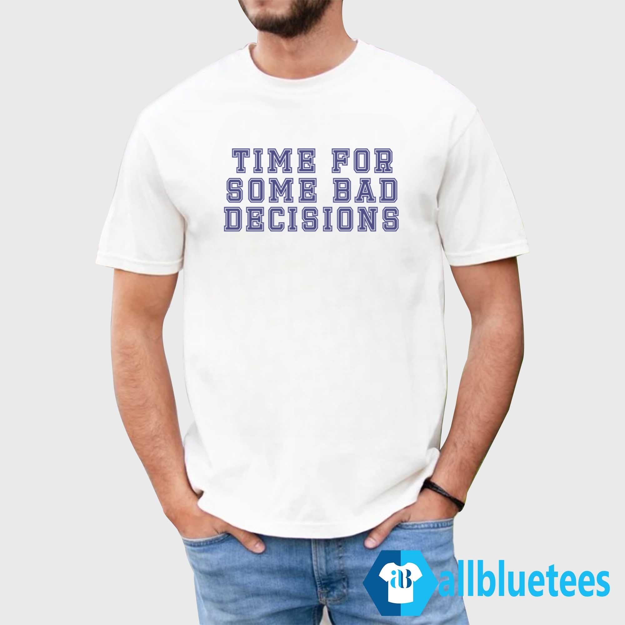 Time For Some Bad Decisions Shirt
