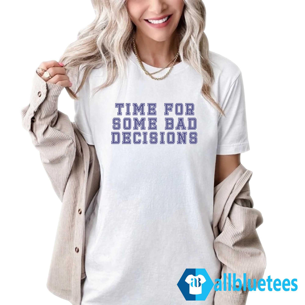Time For Some Bad Decisions Shirt
