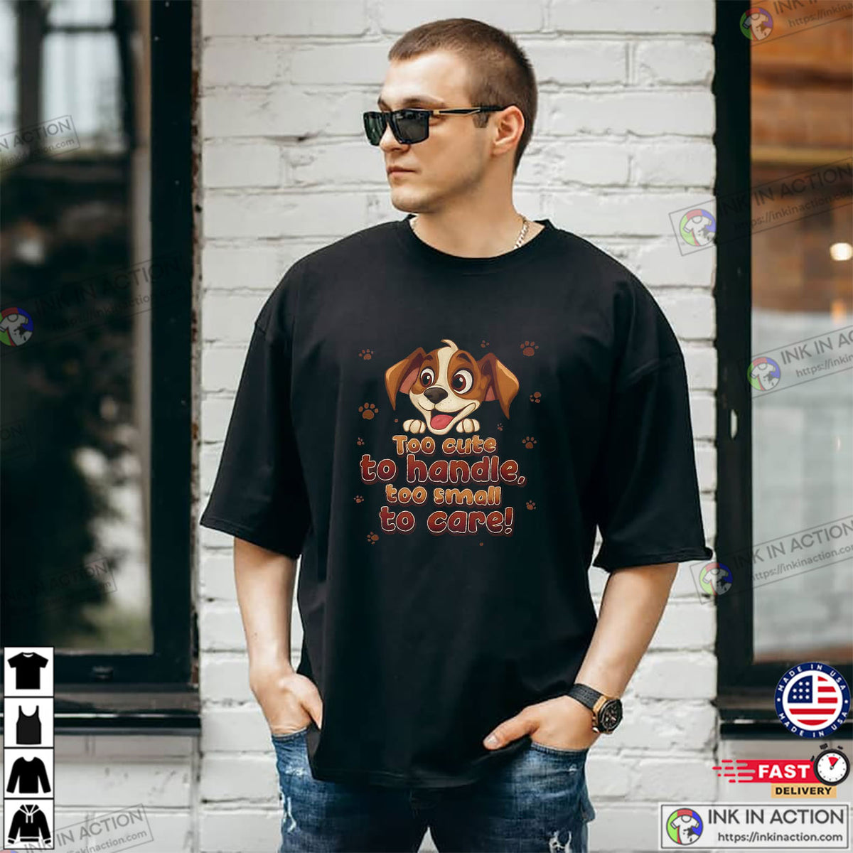 To Cute To Handle Dog Lovers Tee