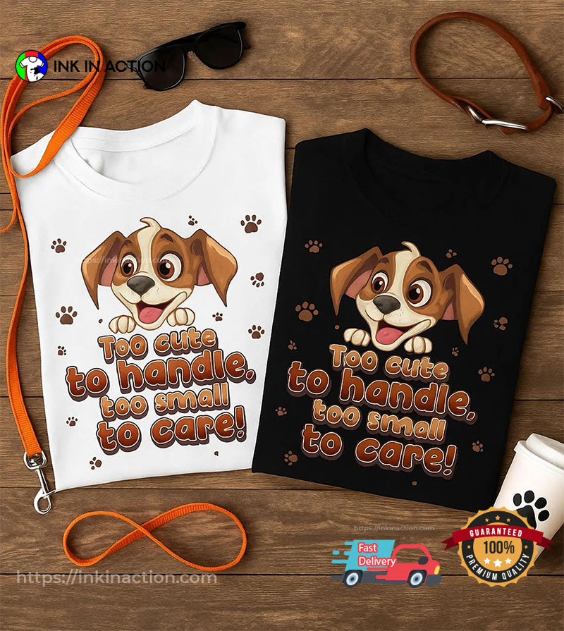 To Cute To Handle Dog Lovers Tee