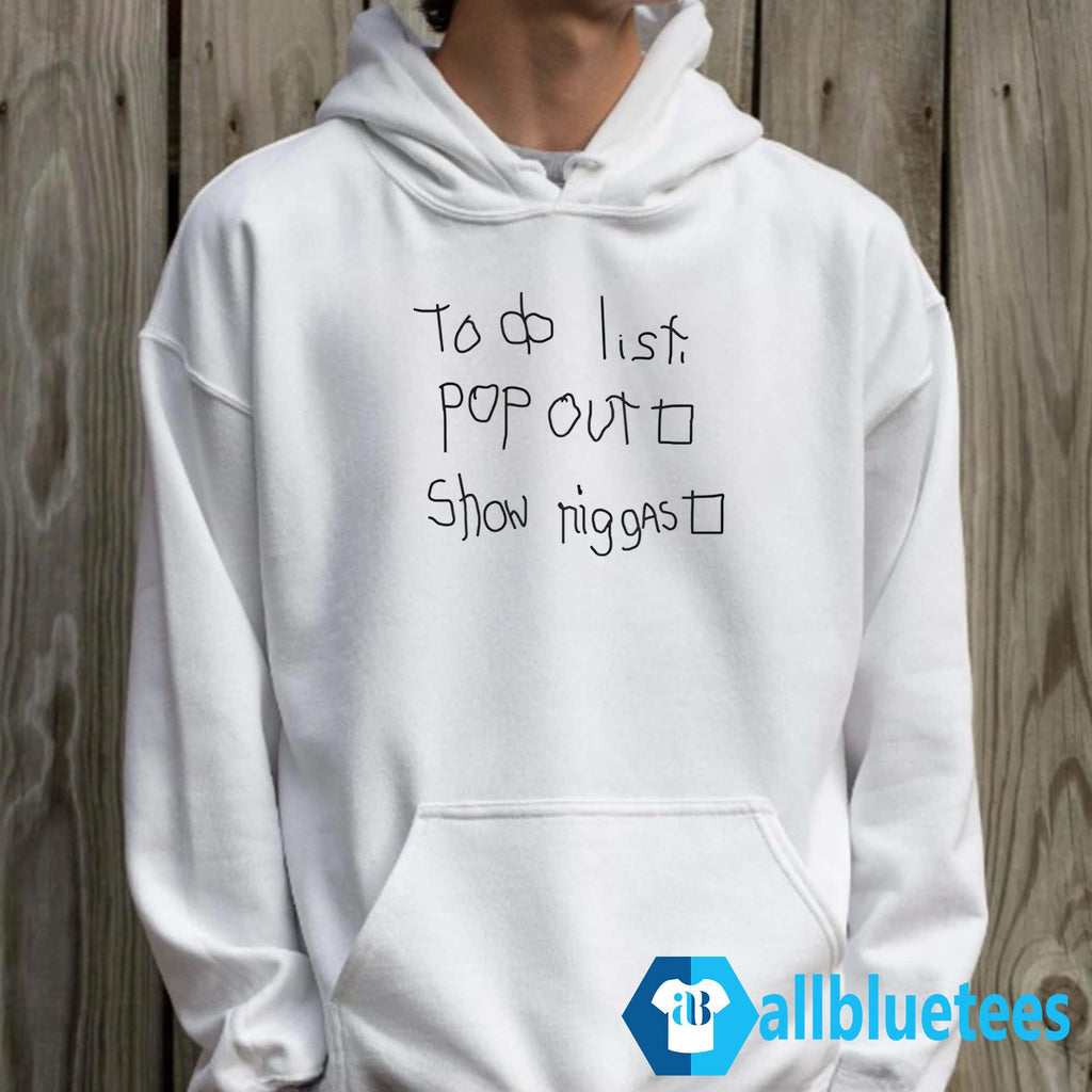 To Do List Pop Out Show Niggas Shirt