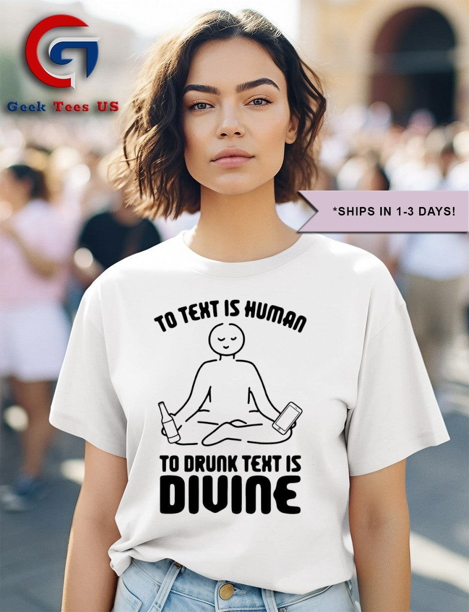 To text is human to drunk text is divine shirt