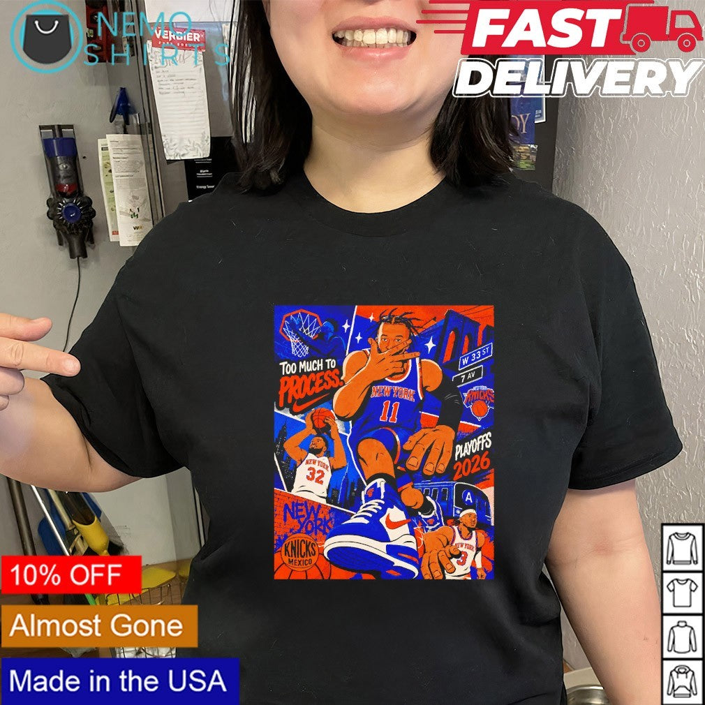 Too much to process New York Knicks Playoffs 2026 shirt