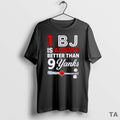 Top 1 Bj Is Always Better Than 9 Yanks T Shirt Sweater
