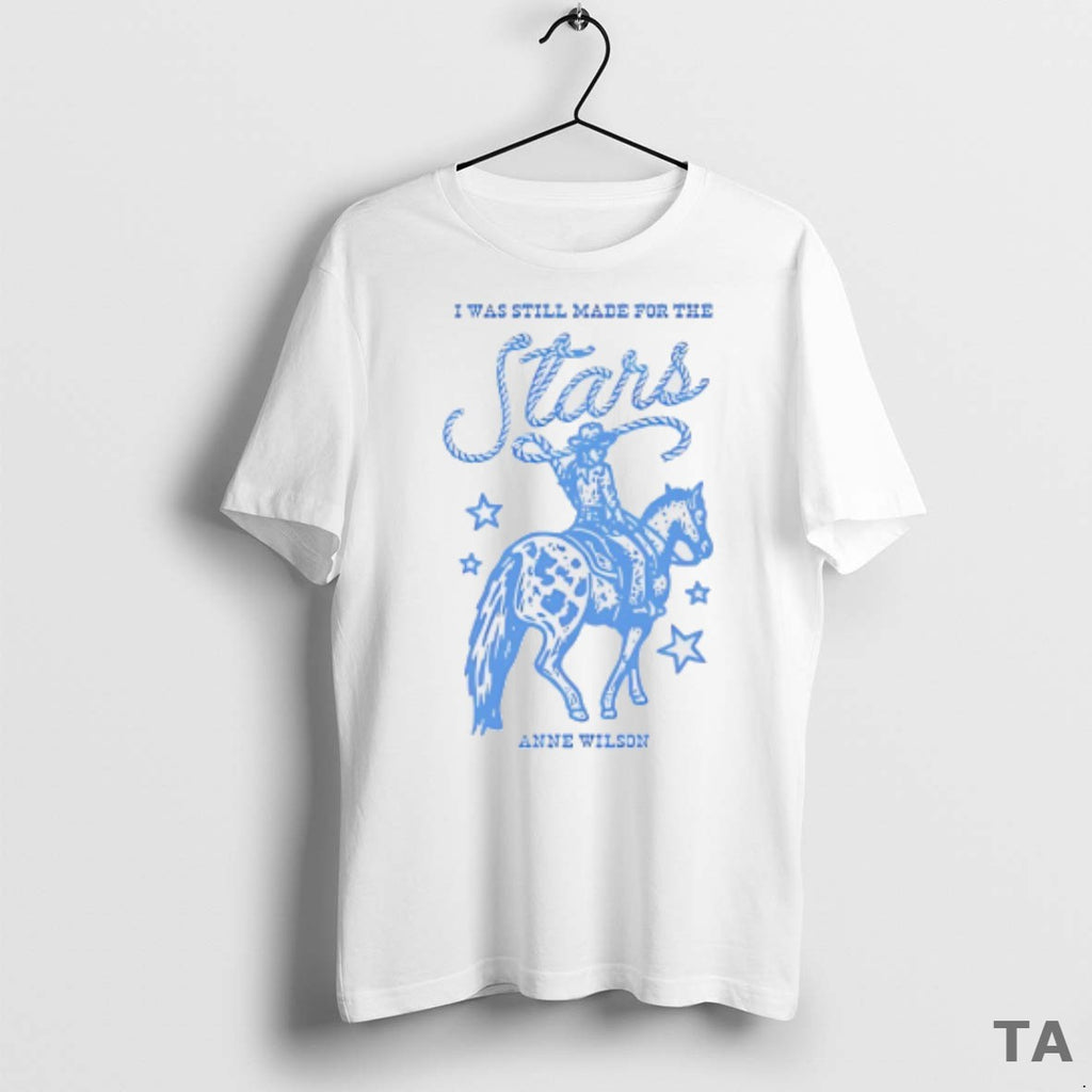Top Anne Wilson I Was Still Made For The Stars T Shirt Sweater