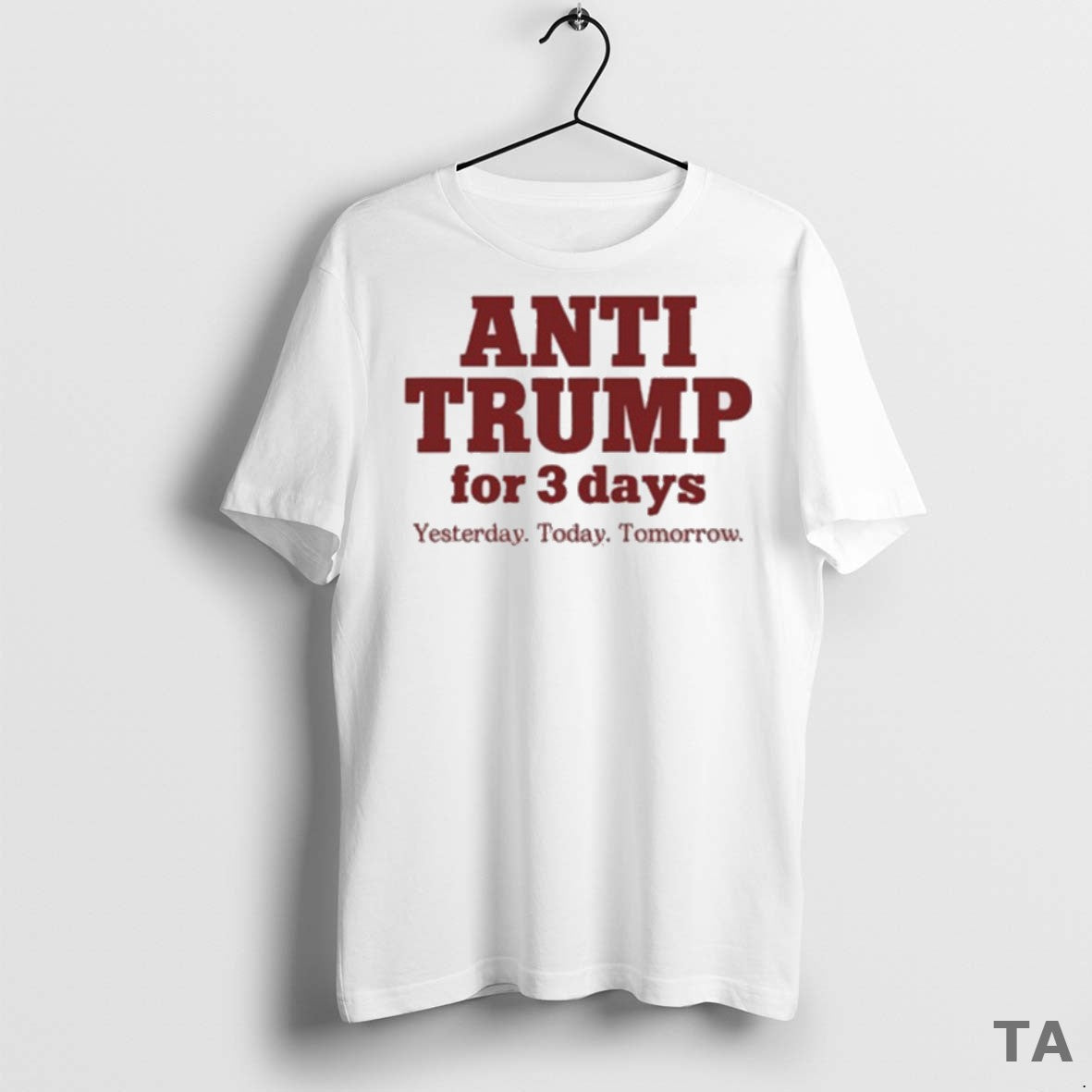 Top Anti Trump For 3 Days Yesterday Today Tomorrow 2025 T Shirt Sweater