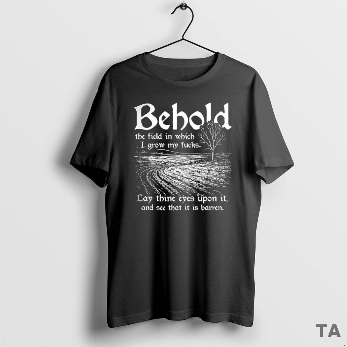 Top Behold The Field In Which I Grow My Fucks T Shirt Sweater
