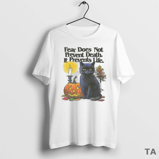 Top Black Cat Fear Does Not Prevent Death It Prevents Life Halloween T Shirt Sweater
