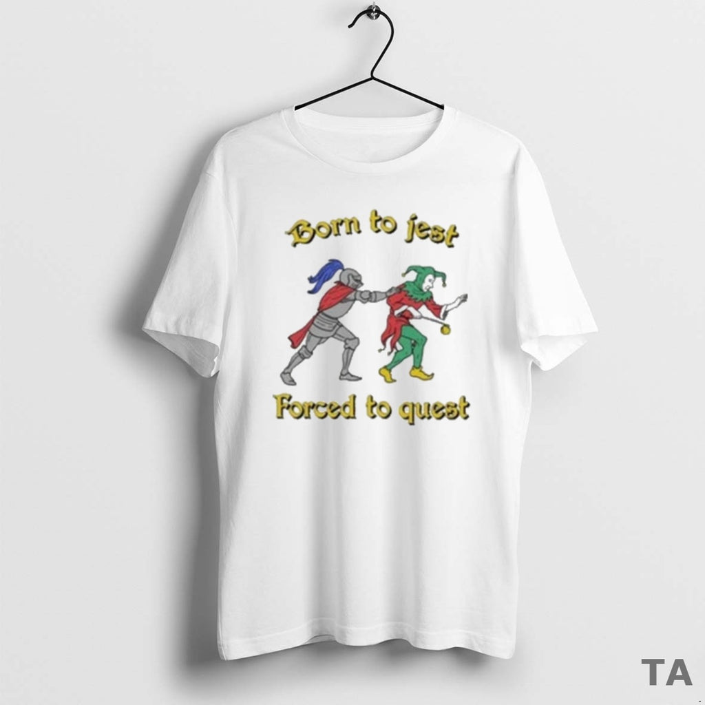 Top Born To Jest Forced To Quest 2025 T Shirt Sweater