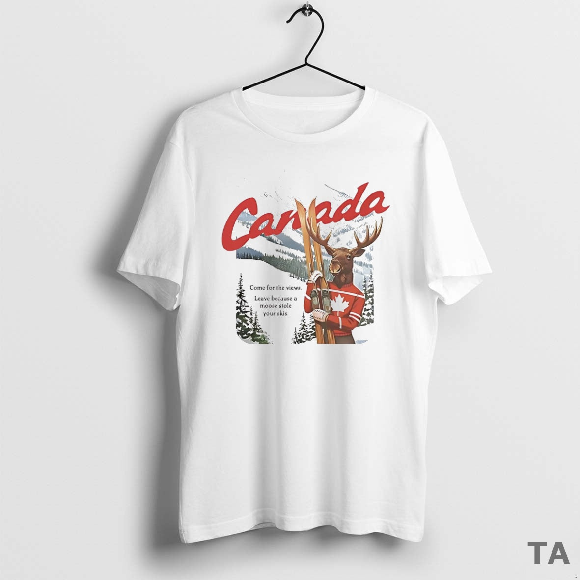 Top Canada Moose Come For The Views Leave Because Stole Your Skis T Shirt Sweater