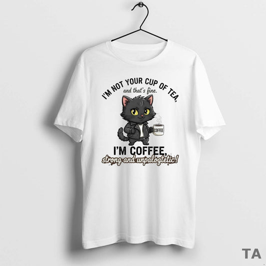 Top Cat Im Not Your Cup Of Tea Im Coffee Strong Unpalogtetic T Shirt Sweater