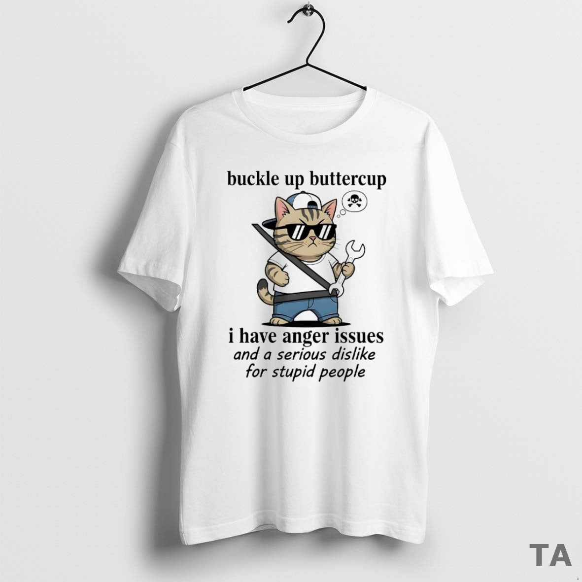 Top Cat Buckle Up Buttercup I Have Anger Issues Serious Dislike For Stupid People