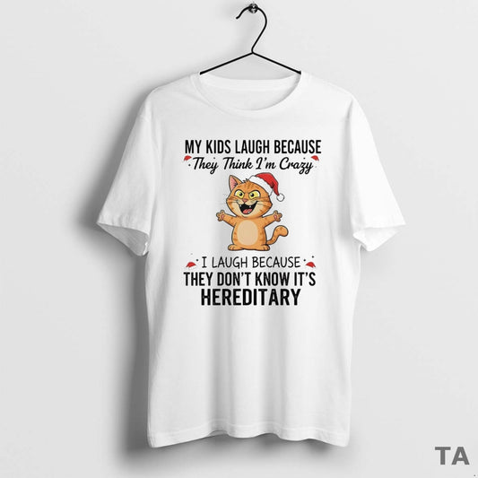 Top Cat My Kids Laugh Because They Think Im Crazy They Dont Know Its Hereditary