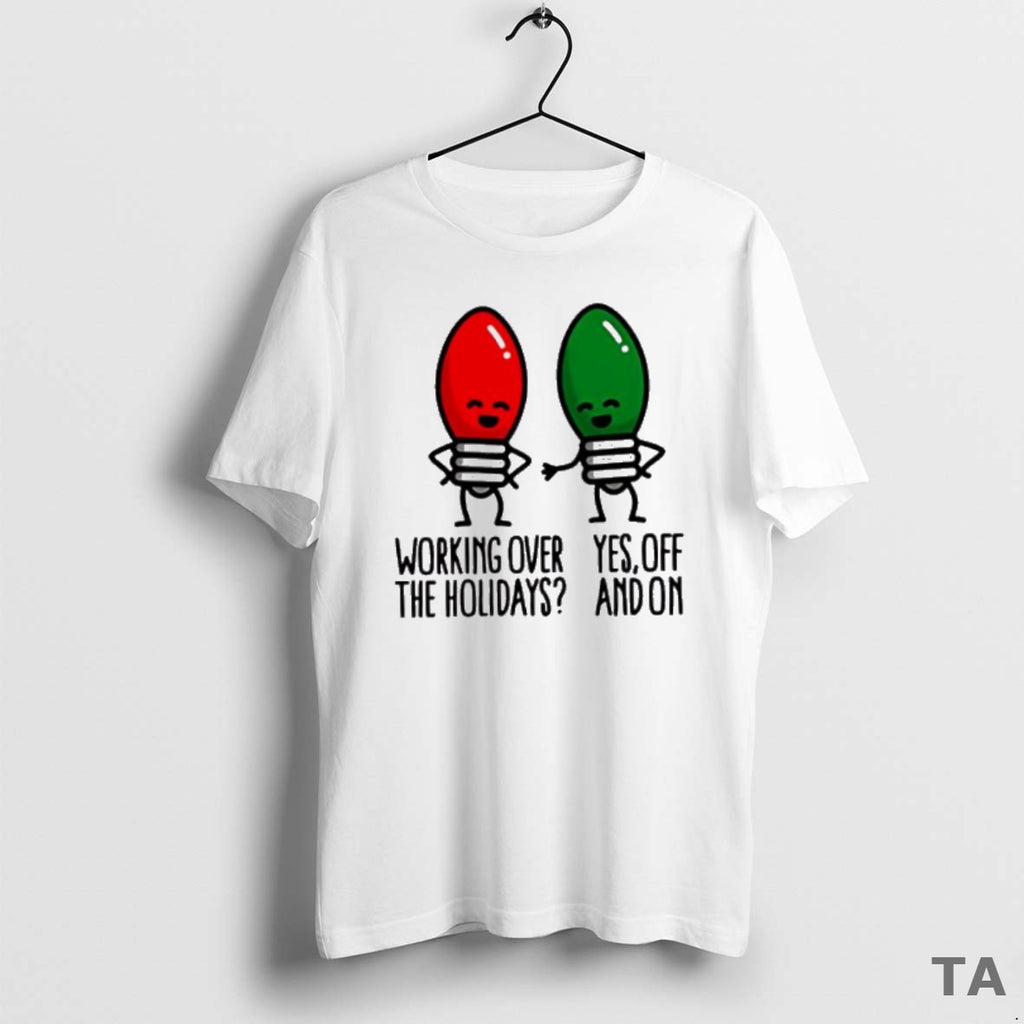 Top Christmas Lights Pun Working Over Holidays Funny 2025 T Shirt Sweater