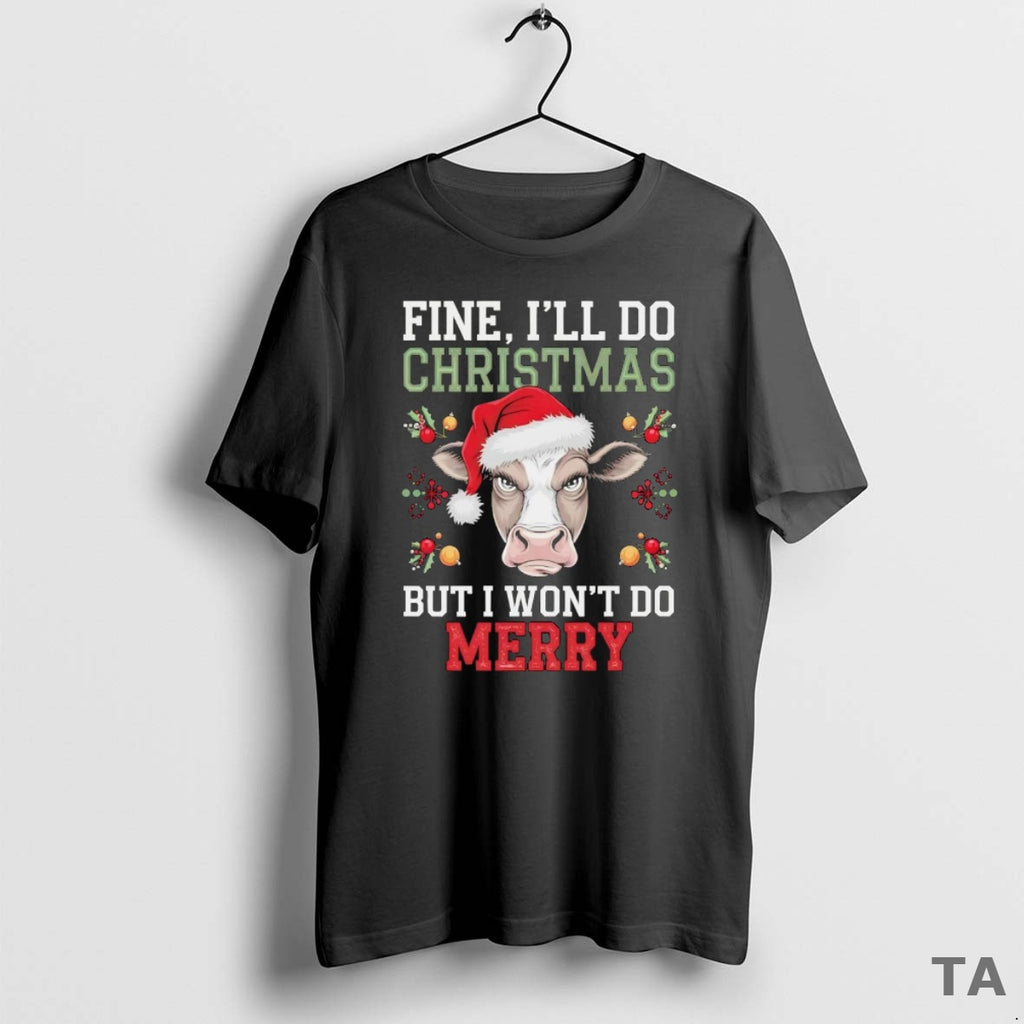 Top Cow Fine Ill Do Christmas But I Wont Do Merry T Shirt Sweater