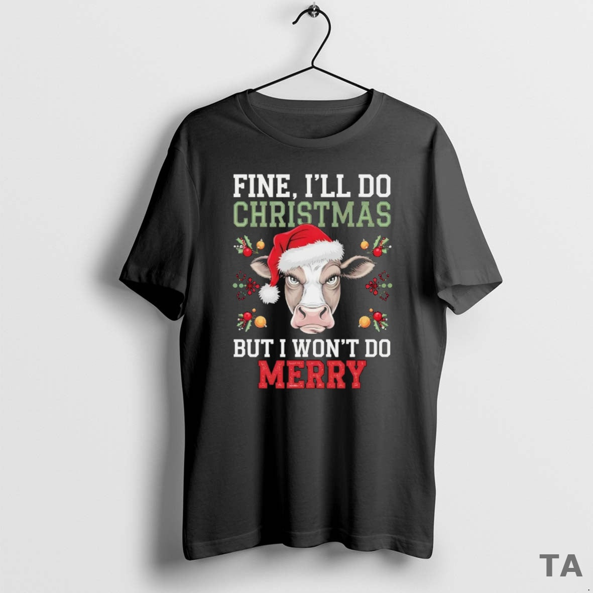Top Cow Fine Ill Do Christmas But I Wont Do Merry T Shirt Sweater