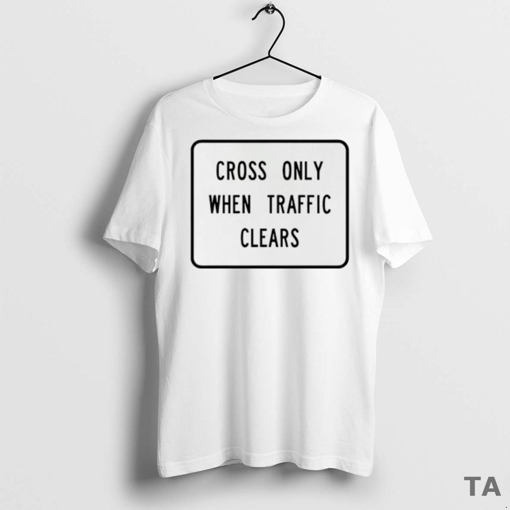 Top Cross Only When Traffic Clears T Shirt Sweater