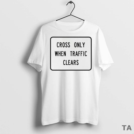 Top Cross Only When Traffic Clears T Shirt Sweater