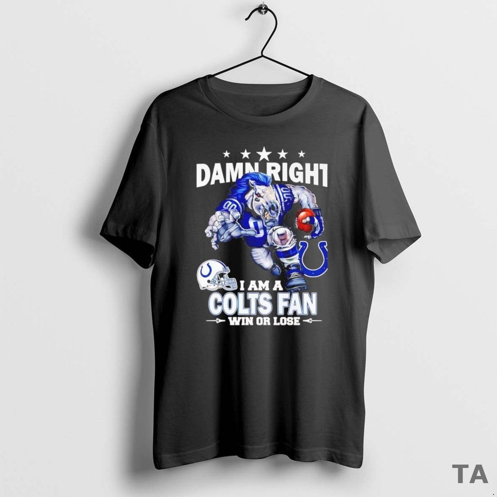 Top Damn Right I Am A Idianapolis Colts Fan Win Or Lose Mascot