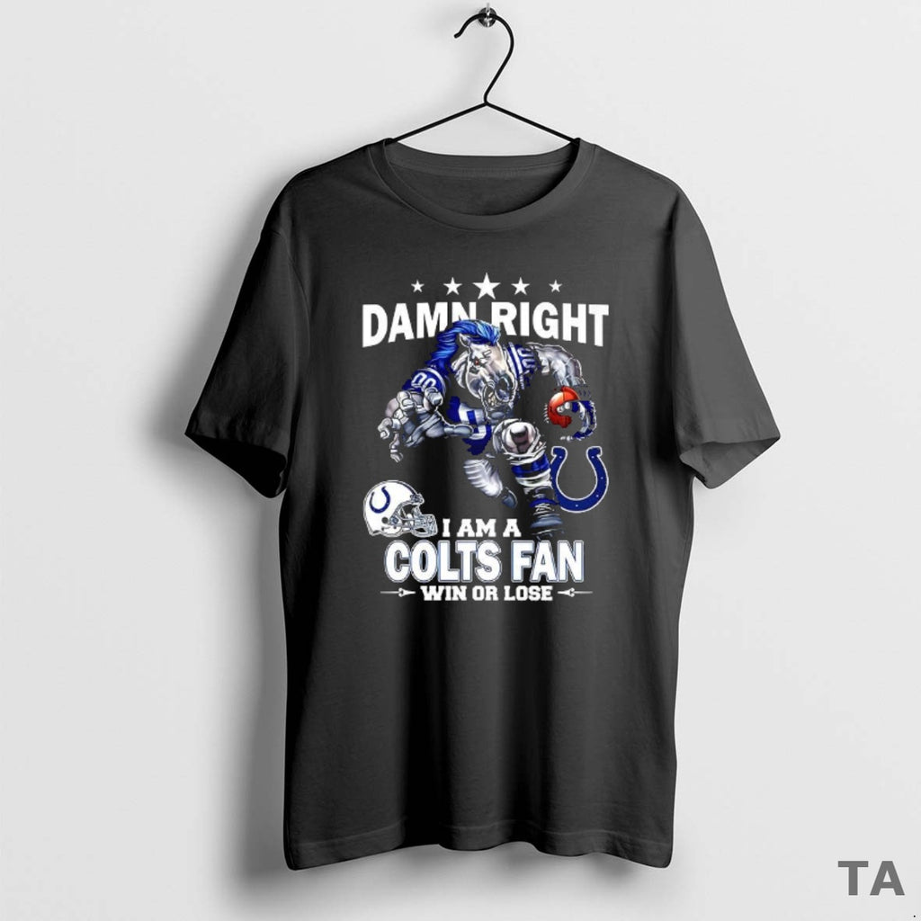 Top Damn Right I Am A Indianapolis Colts Fan Win Or Lose Mascot