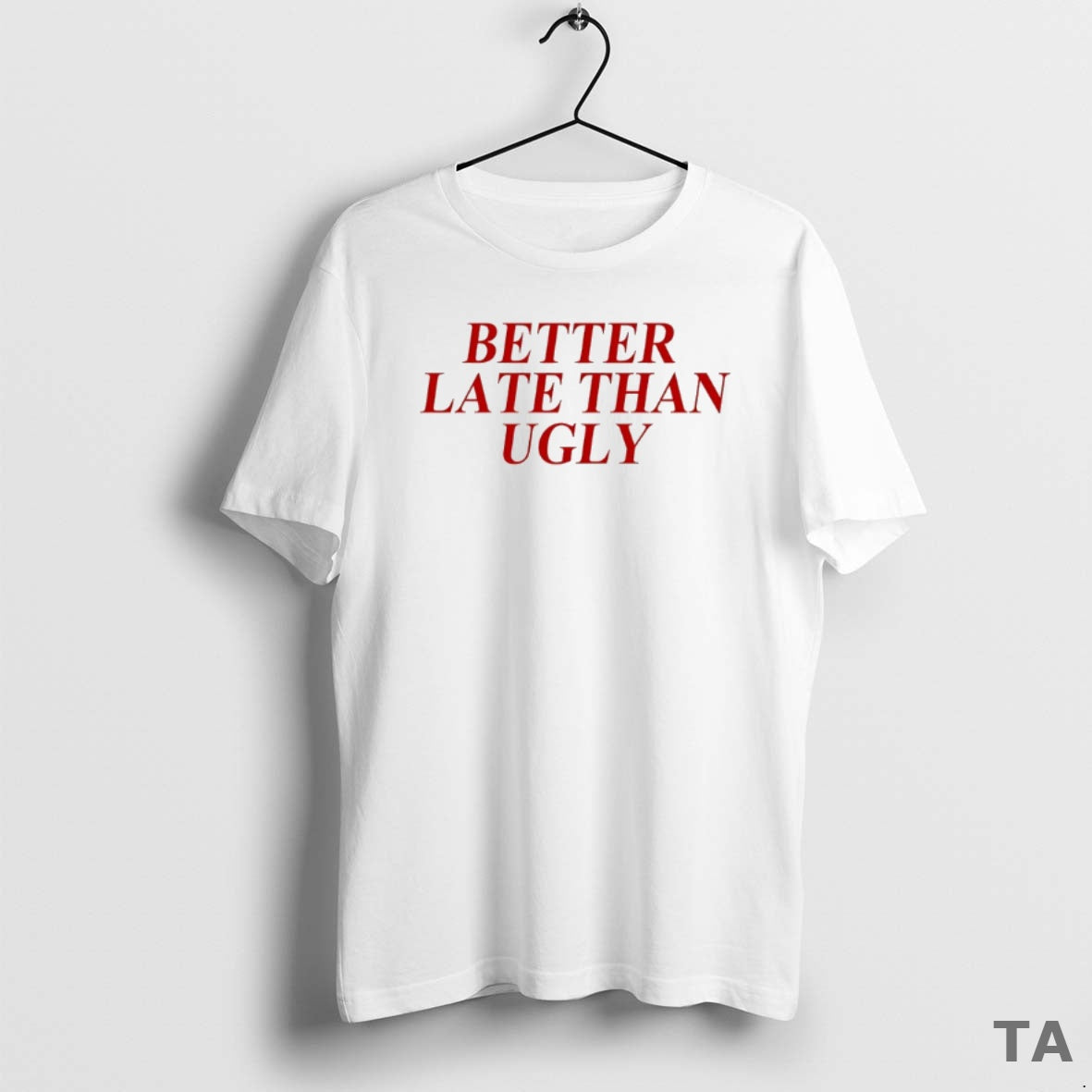 Top Dijonai Carrington Better Late Than Ugly T Shirt Sweater