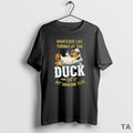 Top Duck Whatever Life Throws At You Duck And Letit Hit Someone Else