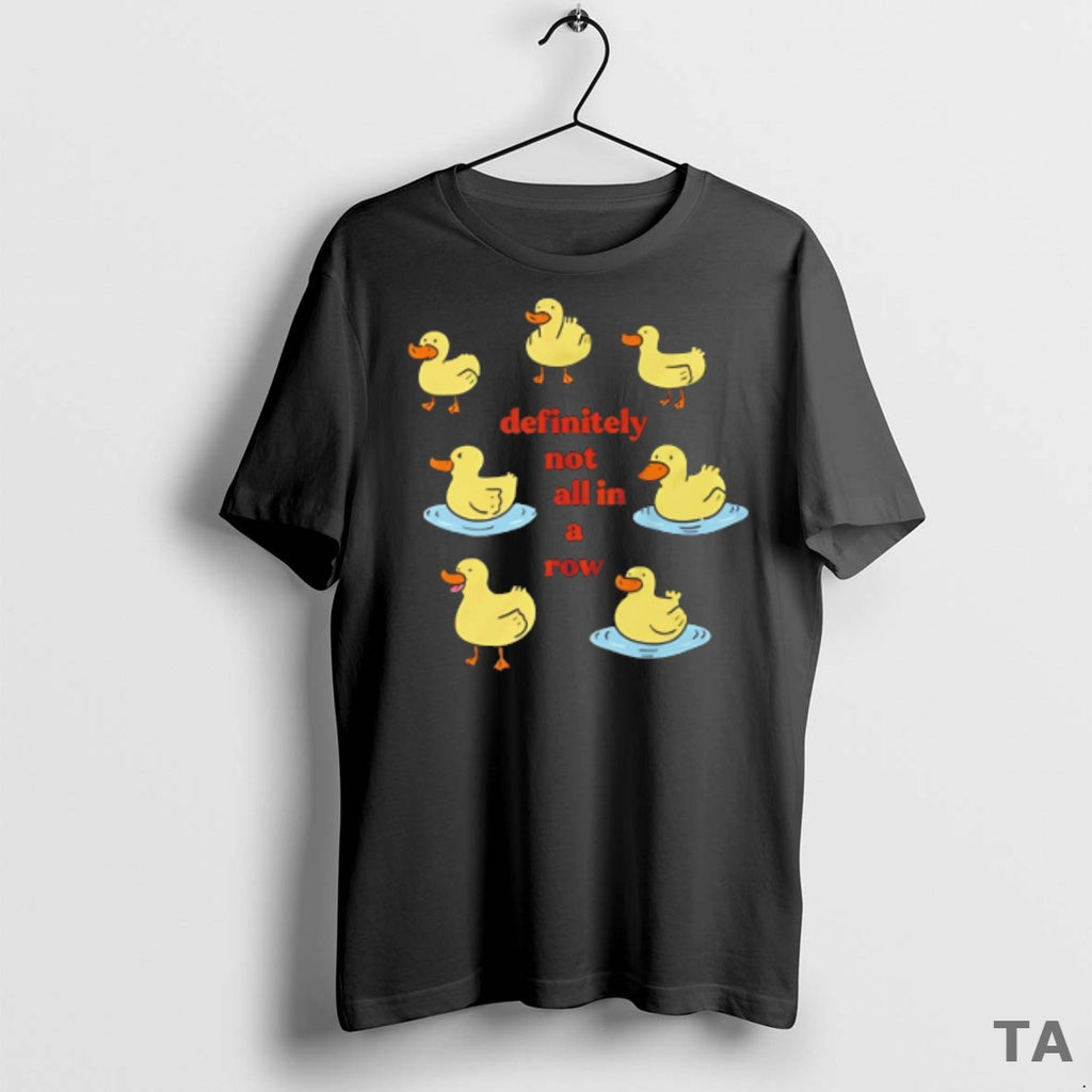 Top Ducks Definitely Not All In A Row T Shirt Sweater