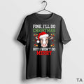 Top Fine Ill Do Christmas But I Wont Do Merry T Shirt Sweater