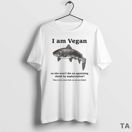 Top Fish I Am Vegan So She Wont Die An Agonizing Death By Asphyxiation