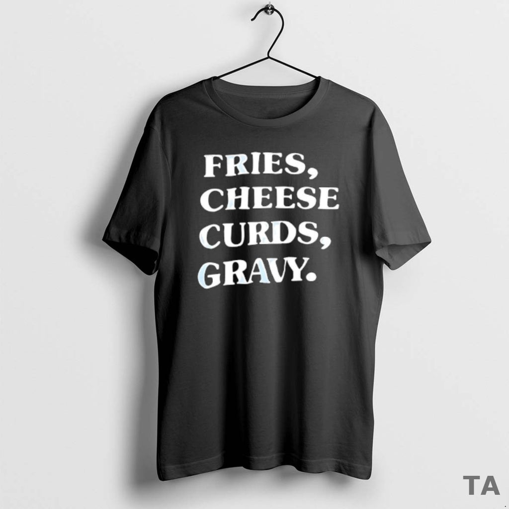 Top Fries Cheese Curds Gravy T Shirt Sweater