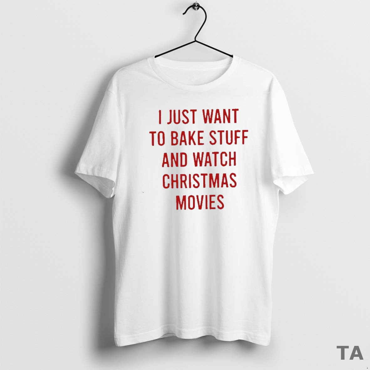 Top Funny I Just Want To Bake Stuff And Watch Christmas Movies T Shirt Sweater