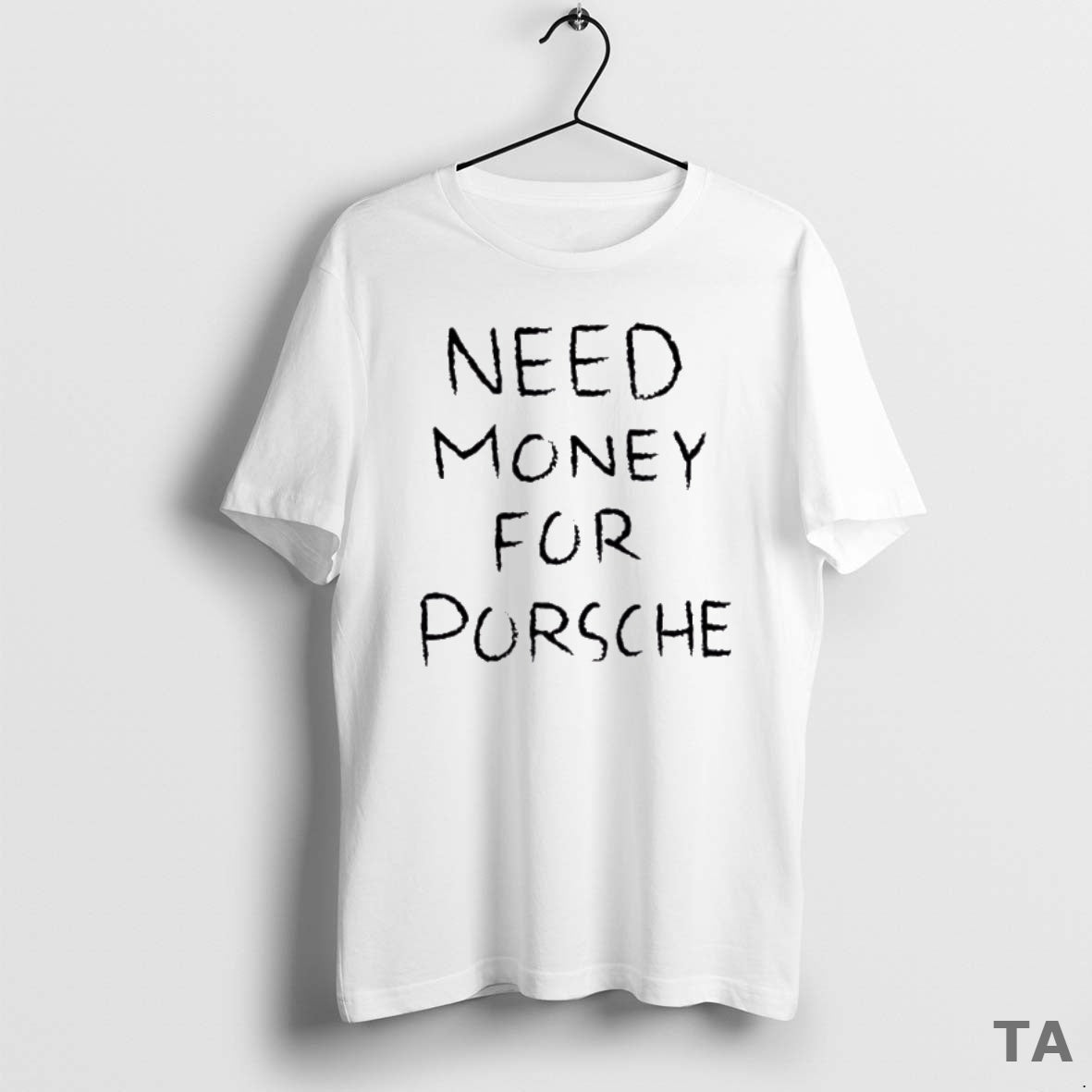 Top Funny Need Money For Porsche Text T Shirt Sweater