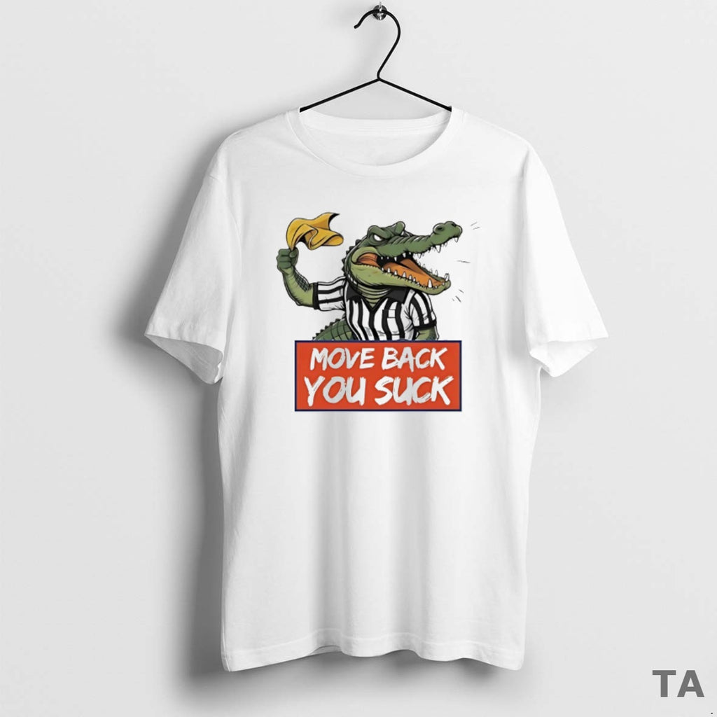 Top Gator Move Back You Suck T Shirt Sweater