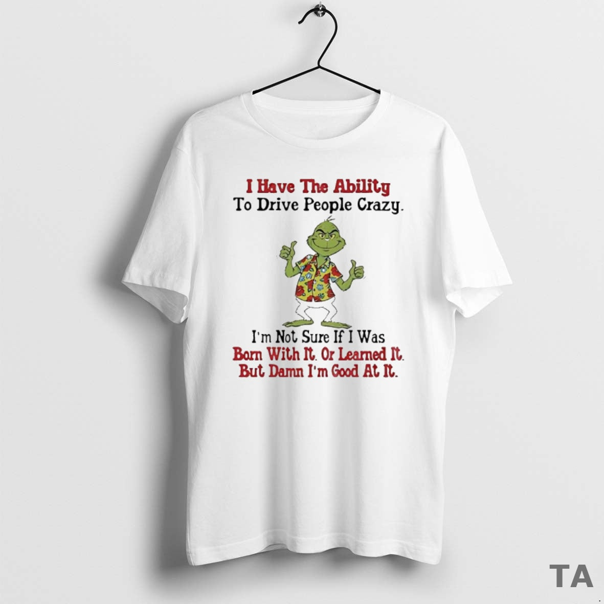 Top Grinch I Have The Ability To Drive People Crazy Im Not Sure If