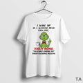 Top Grinch I Wake Up In A Glorious Mood Each Day Then Some Cunt Opens