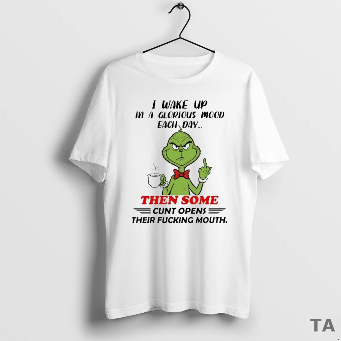 Top Grinch I Wake Up In A Glorious Mood Each Day Then Some Cunt Opens