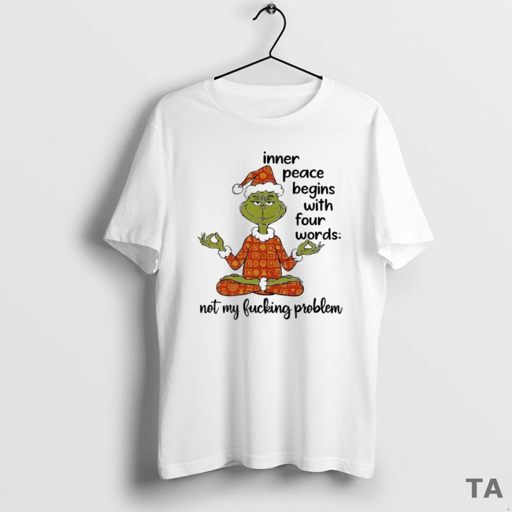 Top Grinch Inner Peace Begins With Four Words Christmas T Shirt Sweater