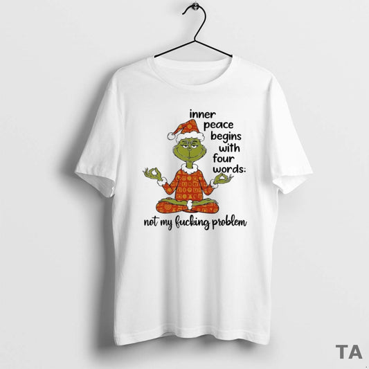 Top Grinch Inner Peace Begins With Four Words Christmas T Shirt Sweater