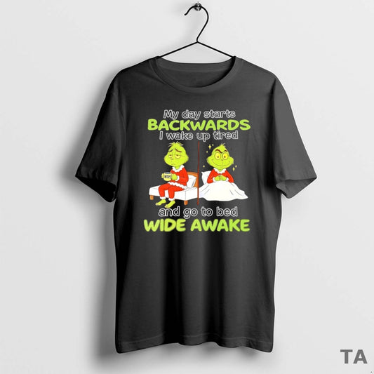 Top Grinch My Day Starts Backwards I Wake Up Tired Nope And Go To Bed