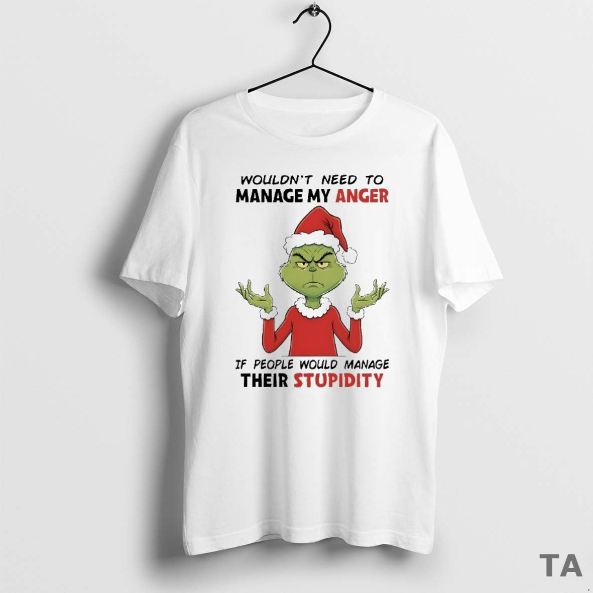 Top Grinch Wouldnt Need To Manage My Anger If People Would Manage Their Stupidity Christmas