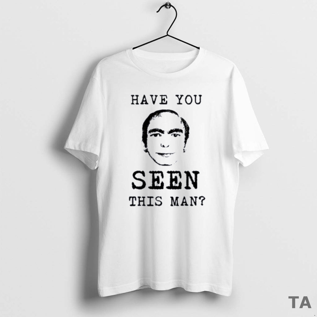 Top Have You Ever Seen This Man T Shirt Sweater