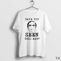 Top Have You Ever Seen This Man T Shirt Sweater