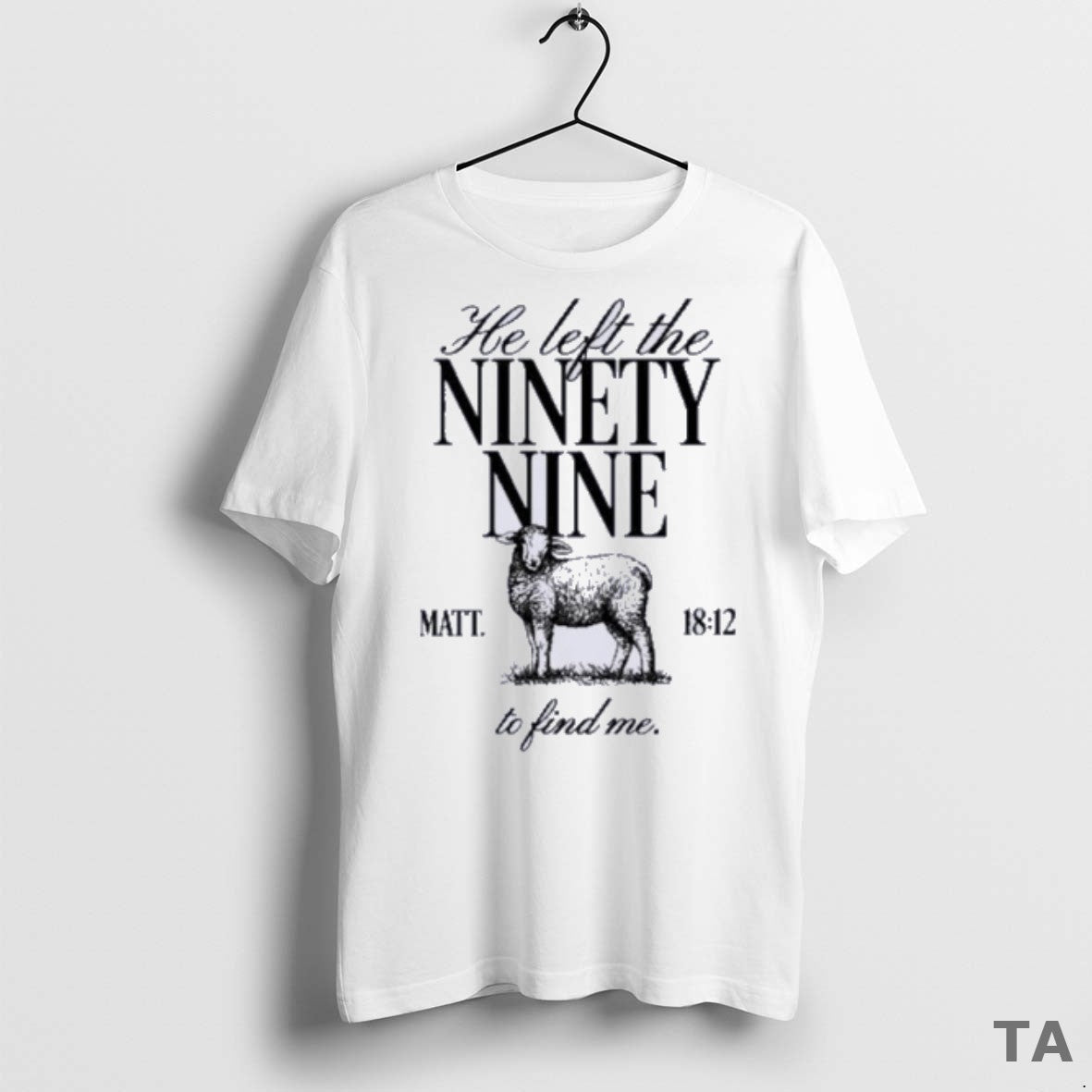 Top He Left The Ninety Nine Matt 18 12 To Find Me T Shirt Sweater