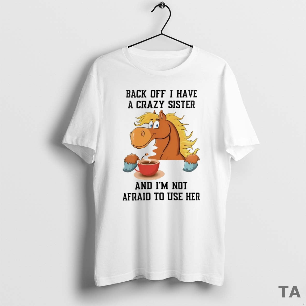 Top Horse Back Off I Have A Crazy Sister T Shirt Sweater