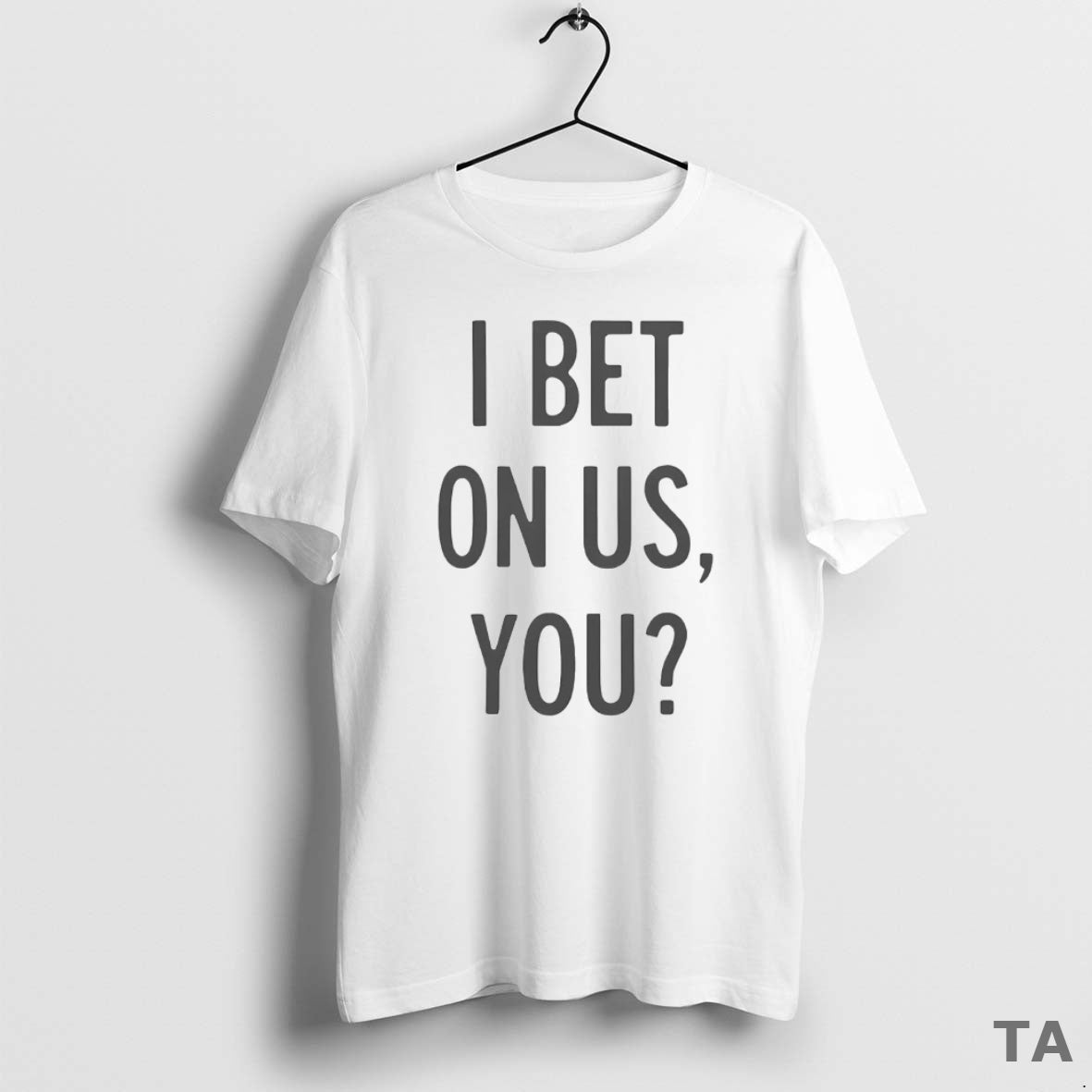 Top I Bet On Us You T Shirt Sweater