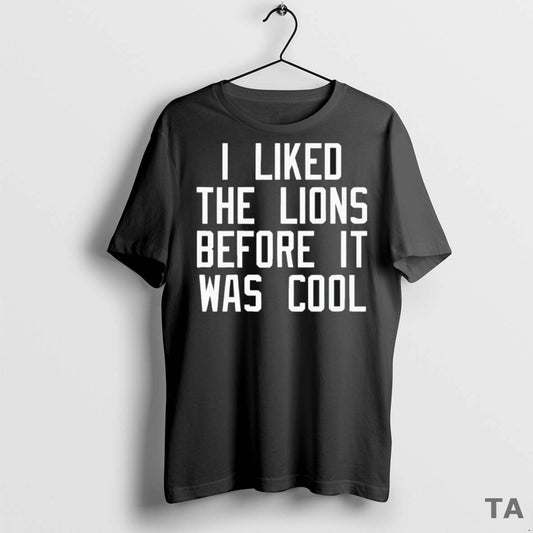 Top I Liked The Lions Before It Was Cool T Shirt Sweater