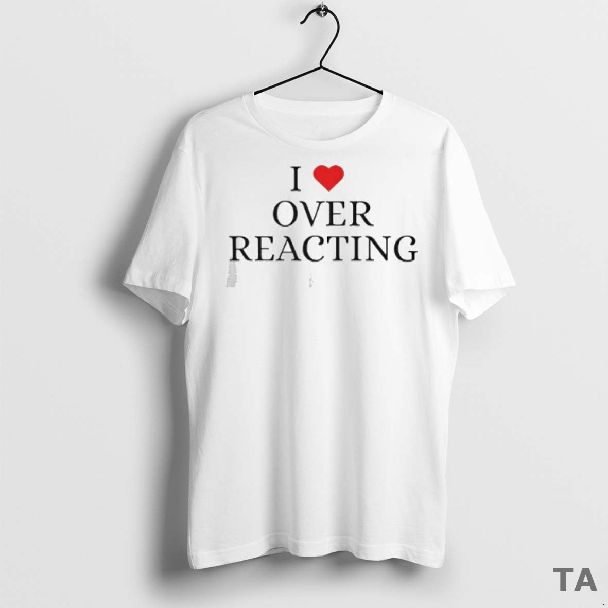 Top I Love Overreacting T Shirt Sweater