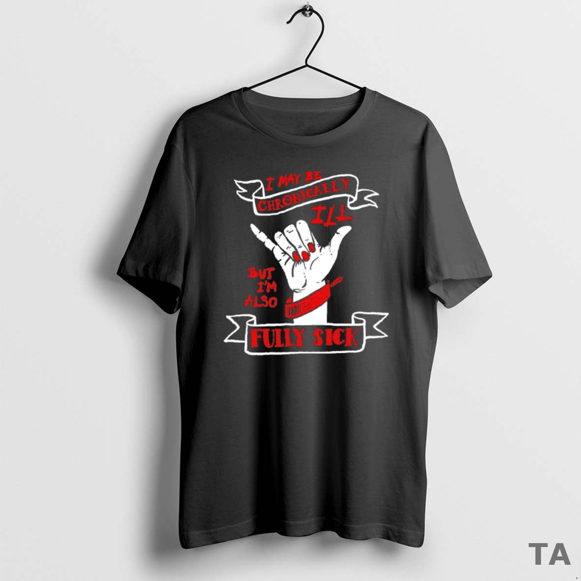 Top I May Be Chronically Ill But Im Also Fully Sick T Shirt Sweater