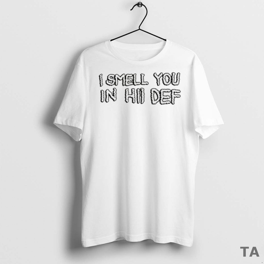 Top I Smell You In Hi Def T Shirt Sweater