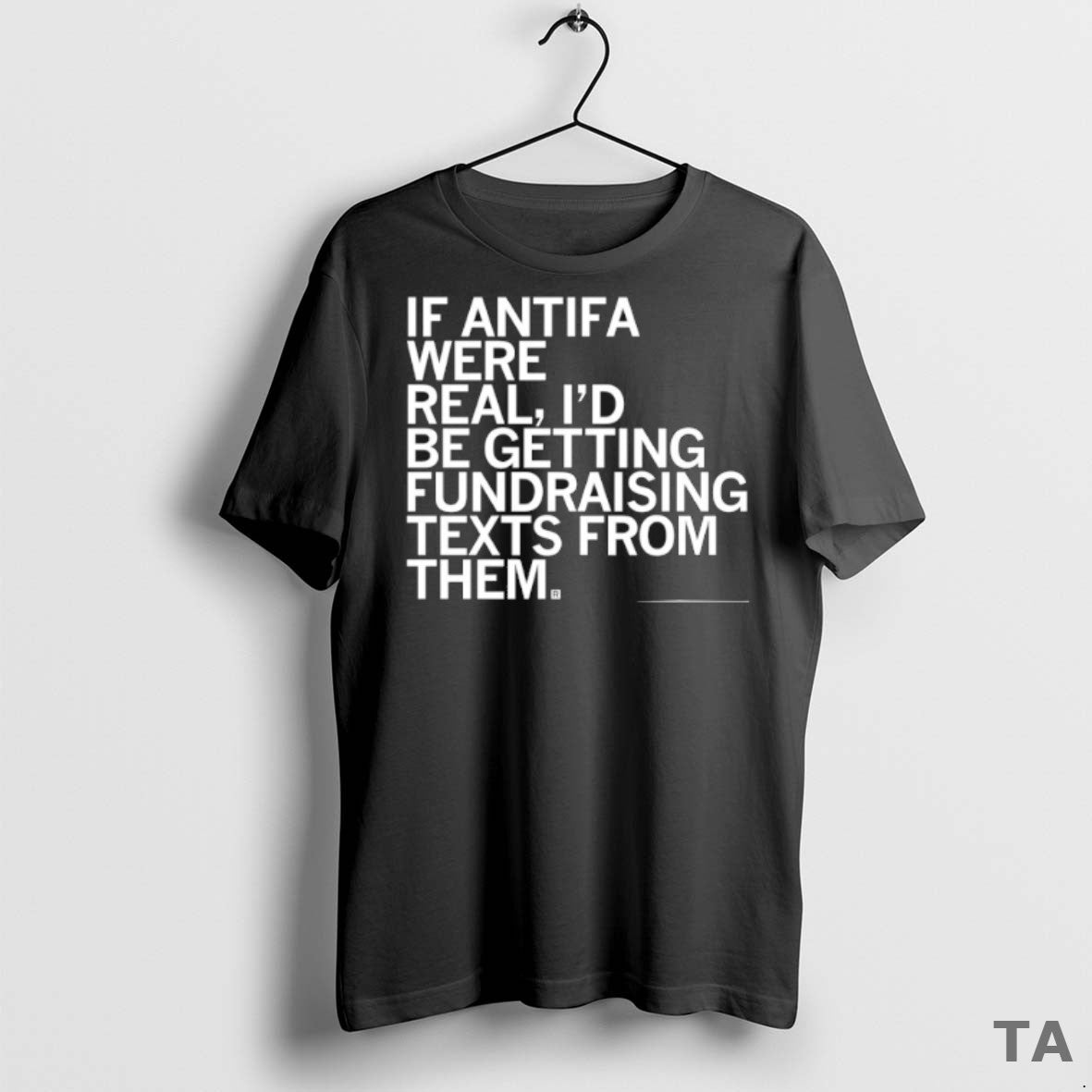 Top If Antifa Were Real Id Be Getting Fundraising Texts From Them T Shirt Sweater